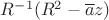 $R^{-1}(R^2-\overline{a}z)$