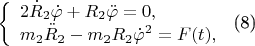 $
\left\{ \begin{array}{l}
2\dot R_2\dot\varphi + R_2\ddot\varphi = 0,\\
m_2\ddot R_2 - m_2R_2\dot\varphi^2 = F(t),
\end{array} \right.
$    (8)