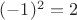 $(-1)^2=2$
