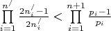 $\prod\limits_{i = 1}^{{n^/}} {\frac{{2n_i^/ - 1}}{{2n_i^/}}}  < \prod\limits_{i = 1}^{n + 1} {\frac{{{p_i} - 1}}{{{p_i}}}} $
