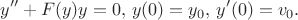 $$y''+F(y)y=0,\,y(0)=y_0,\,y'(0)=v_0.$$