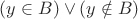 $(y\in B) \vee (y\notin B)$