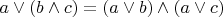 $a \lor (b \land c) = (a \lor b) \land (a \lor c)$