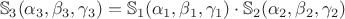$$
\mathbb{S}_3(\alpha_3, \beta_3, \gamma_3) = \mathbb{S}_1(\alpha_1, \beta_1, \gamma_1) \cdot \mathbb{S}_2(\alpha_2, \beta_2, \gamma_2)
$$