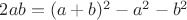 $2ab= (a+b)^2 -a^2 -b^2$