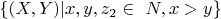 $\{(X, Y) |  x, y, z_2  \in\ N, x>y\} $