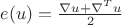 $e(u) = \frac{\nabla u + \nabla^T u}{2}$
