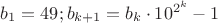 $b_1  = 49;b_{k + 1}  = b_k  \cdot 10^{2^k }  - 1$