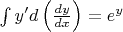 $\int y'd\left ( \frac{dy}{dx}\right )=e^y$