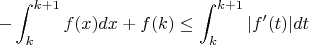 $$-\int_k^{k+1} f(x)dx + f(k) \leq  \int_k^{k+1}|f'(t)|dt$$