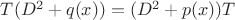 $T(D^2+q(x))=(D^2+p(x))T$