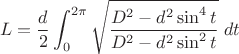 $$ L={d\over2}\int_0^{2\pi}\sqrt{D^2-d^2\sin^4t\over D^2-d^2\sin^2t}\;dt$$