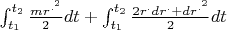 $\int_{t_{1}}^{t_{2}}\frac{mr^{.^{2}}}{2}dt+\int_{t_{1}}^{t_{2}}\frac{2r^{.}dr^{.}+dr^{.^{2}}}{2}dt$