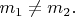 ${m_1}\ne{m_2}.$