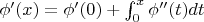 $\phi'(x)=\phi'(0)+\int_0^x\phi''(t)dt$