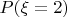 $P(\xi=2)$