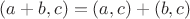 $(a+b,c)=(a,c)+(b,c)$