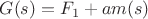 $G(s) = F_1 + a m(s)$
