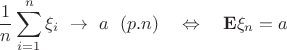 $$\frac{1}{n}\sum\limits_{i=1}^{n}\xi_{i} \\\ \to \\\ a \ \ (p.n)\ \ \ \Leftrightarrow \ \ \ \mathbf{E}\xi_{n}=a$$