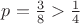 $p=\frac{3}{8}>\frac{1}{4}$ $p=\frac{3}{8}>\frac{1}{4}$