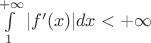 $\int\limits_1^{+\infty}|f'(x) |dx<+\infty$