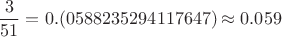 $$
\frac{3}{51} = 0.(0588235294117647) \approx 0.059
$$