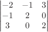 $$
\qquad
\begin{vmatrix}
-2 &  -1 & 3 \\
-1 &  2 & 0 \\
3 & 0 & 2  \\
\end{vmatrix}
$$