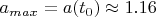 $a_{max}=a(t_0)\approx 1.16$