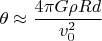 $\theta \approx \dfrac {4\pi G\rho Rd}{v_0^2} $
