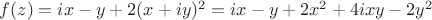 $f(z)=ix-y+2(x+iy)^2=ix-y+2x^2+4ixy-2y^2$