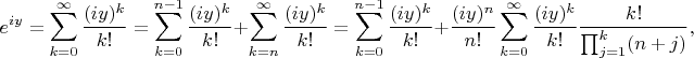$$
e^{iy}
=\sum_{k=0}^{\infty}\dfrac{(iy)^k}{k!}
=
\sum_{k=0}^{n-1}\dfrac{(iy)^k}{k!}
+
\sum_{k=n}^{\infty}\dfrac{(iy)^k}{k!}
=
\sum_{k=0}^{n-1}\dfrac{(iy)^k}{k!}
+
\dfrac{(iy)^n}{n!}\sum_{k=0}^{\infty}\dfrac{(iy)^k}{k!}\dfrac{k!}{\prod_{j=1}^k(n+j)},
$$