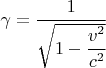 $ \gamma = \cfrac{1}{\sqrt{1-\cfrac{v^2}{c^2}}} $