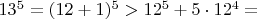 $13^5=(12+1)^5>12^5+5\cdot 12^4=$