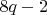 $8q-2$