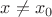 $x\neq{x_0}$