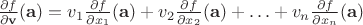 $ \frac{\partial f}{\partial \mathbf{v}} (\mathbf{a}) = v_1 \frac{\partial f}{\partial x_1}(\mathbf{a}) + v_2 \frac{\partial f}{\partial x_2}(\mathbf{a}) + \ldots + v_n \frac{\partial f}{\partial x_n}(\mathbf{a}) $