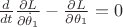 $\frac{d}{dt}\frac{\partial L}{\partial\dot \theta_1}-\frac{\partial L}{\partial \theta_1}=0$