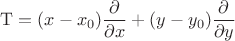 $\mathrm{T}=(x-x_0)\dfrac {\partial} {\partial x}+(y-y_0)\dfrac {\partial} {\partial y}$