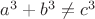 $a^3 + b^3 \neq c^3$ $a^3 + b^3 \neq c^3$
