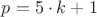 $p= 5 \cdot k + 1$