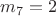 $m_7=2$