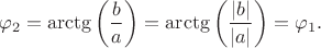 $$\varphi_2=\arctg\left(\frac b a\right)=\arctg\left(\frac {|b|} {|a|}\right)=\varphi_1.$$