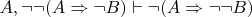 ${A, &not;&not;(A \Rightarrow &not;B) \vdash &not;(A \Rightarrow &not;&not;B)}$