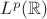 $L^p(\mathbb{R})$