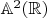$\mathbb A^2(\mathbb R)$