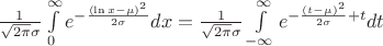 $\[\frac{1}{{\sqrt {2\pi } \sigma }}\int\limits_0^\infty  {{e^{ - \frac{{{{(\ln x - \mu )}^2}}}{{2\sigma }}}}dx}  = \frac{1}{{\sqrt {2\pi } \sigma }}\int\limits_{ - \infty }^\infty  {{e^{ - \frac{{{{(t - \mu )}^2}}}{{2\sigma }} + t}}dt} \]$
