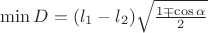 $\[\min D = ({l_1} - {l_2})\sqrt {\frac{{1 \mp \cos \alpha }}{2}} \]$