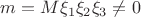 $m = M\xi_1\xi_2\xi_3 \neq 0$
