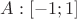 $A: [-1;1]$