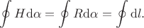 $$
\oint H{\rm d}\alpha=\oint R{\rm d}\alpha=\oint {\rm d}l.
$$